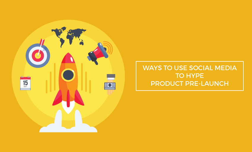 ways use social media hype product pre launch
