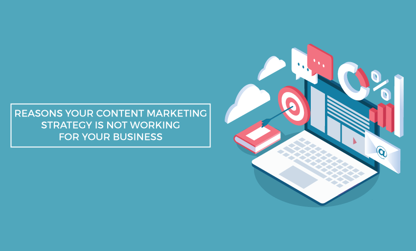 reasons content marketing strategy not working business